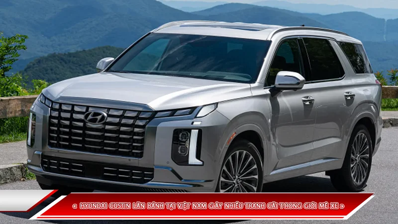 HYUNDAI CUSTIN LĂN BÁNH TẠI VIỆT NAM GÂY NHIỀU TRANH CÃI TRONG GIỚI MÊ XE