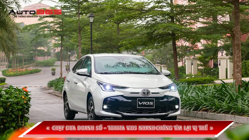 CHẠY ĐUA DOANH SỐ - TOYOTA VIOS NHANH CHÓNG TÌM LẠI VỊ THẾ