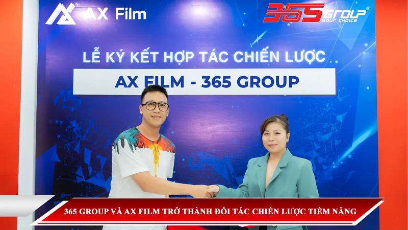 365 GROUP VÀ AX FILM TRỞ THÀNH ĐỐI TÁC CHIẾN LƯỢC TIỀM NĂNG