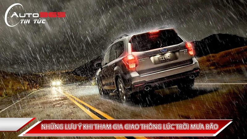 NHỮNG LƯU Ý KHI THAM GIA GIAO THÔNG LÚC TRỜI MƯA BÃO