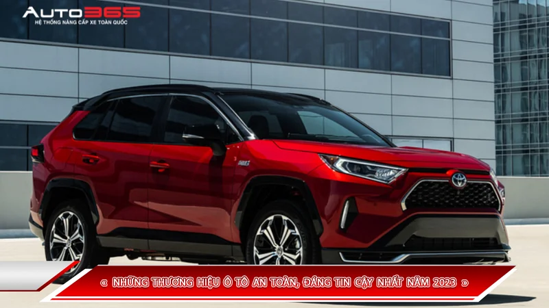 NHỮNG THƯƠNG HIỆU Ô TÔ AN TOÀN, ĐÁNG TIN CẬY NHẤT NĂM 2023