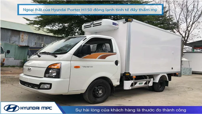 XE ĐÔNG LẠNH 1 TẤN HYUNDAI PORTER H150: CHẤT LƯỢNG LÀ TRÊN HẾT