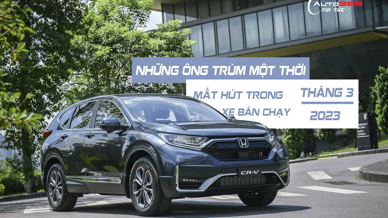 CUỘC ĐUA DOANH SỐ “CHỐT SỔ” - CÁC “ÔNG TRÙM MỘT THỜI” MẤT HÚT TRONG DANH SÁCH Ô TÔ BÁN CHẠY THÁNG 3/2023