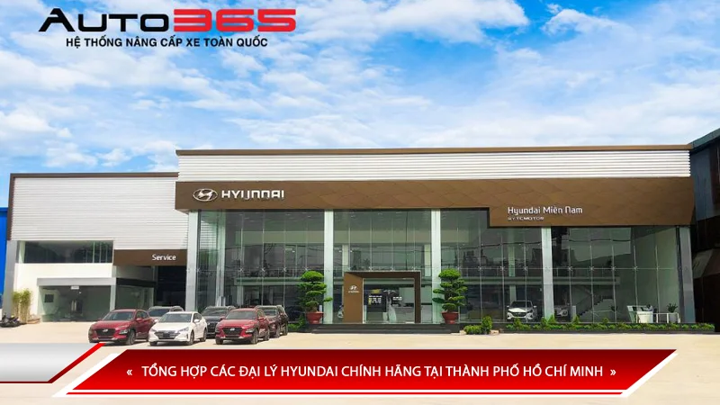 Tổng hợp các đại lý Hyundai chính hãng tại thành phố Hồ Chí Minh