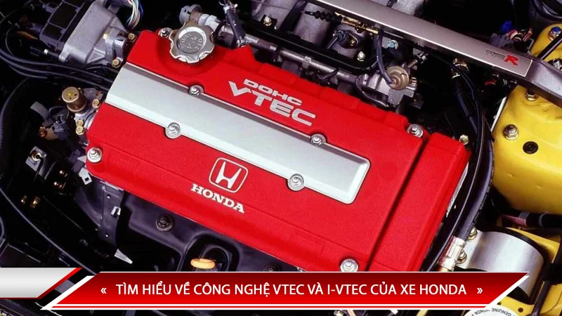 Tìm hiểu về công nghệ VTEC và i-VTEC của xe Honda