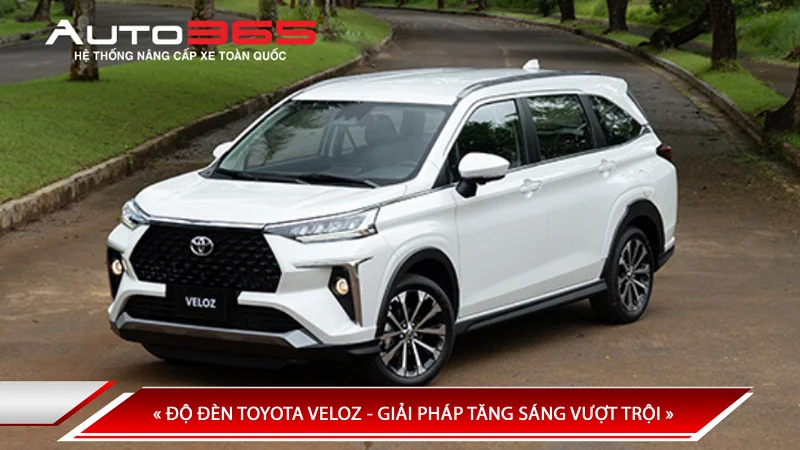Độ đèn Toyota Veloz - giải pháp tăng sáng vượt trội