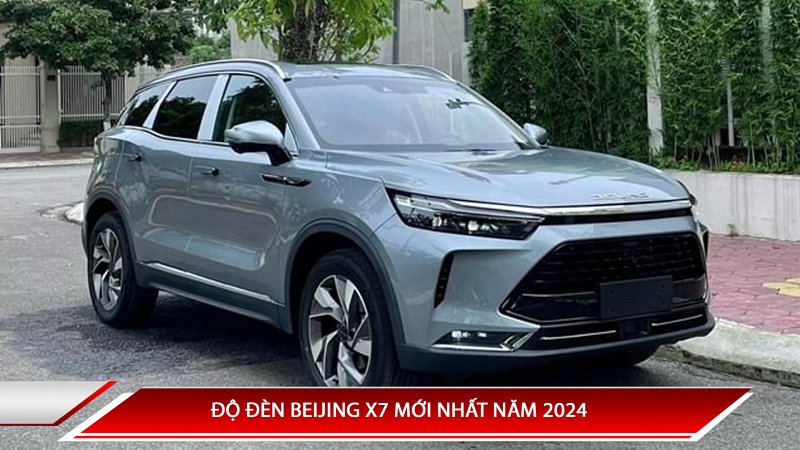 ĐỘ ĐÈN BEIJING X7 MỚI NHẤT NĂM 2024