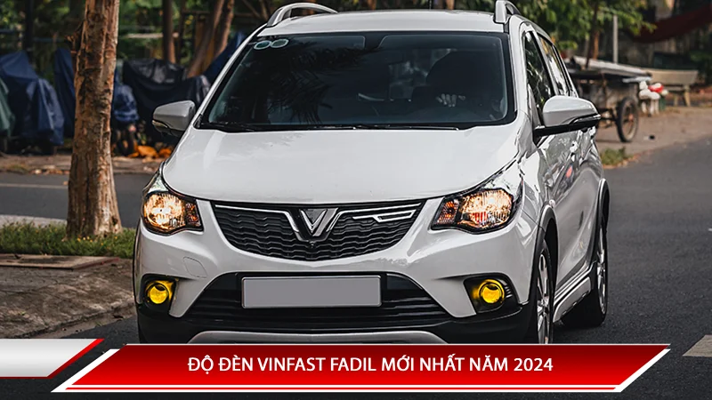 ĐỘ ĐÈN VINFAST FADIL MỚI NHẤT NĂM 2024