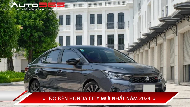 ĐỘ ĐÈN HONDA CITY MỚI NHẤT NĂM 2024