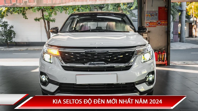 KIA SELTOS ĐỘ ĐÈN MỚI NHẤT NĂM 2024