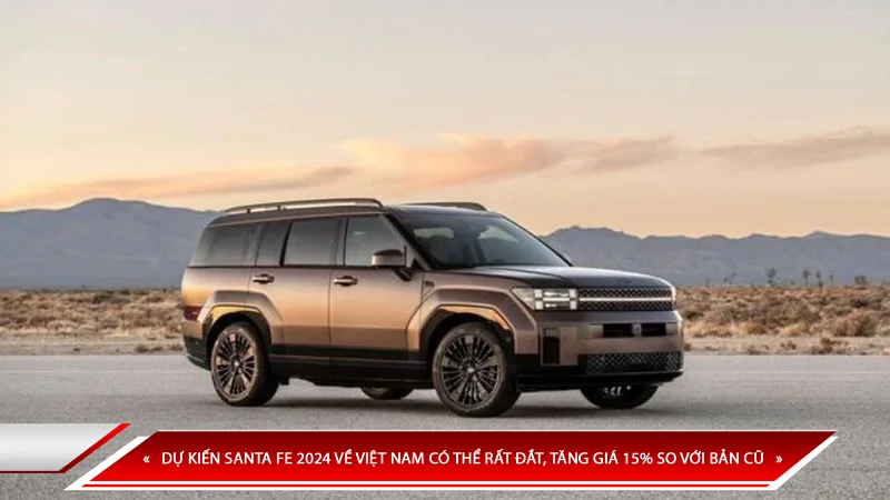 DỰ KIẾN SANTA FE 2024 VỀ VIỆT NAM CÓ THỂ RẤT ĐẮT, TĂNG GIÁ 15% SO VỚI BẢN CŨ