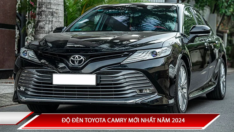 ĐỘ ĐÈN TOYOTA CAMRY MỚI NHẤT NĂM 2024