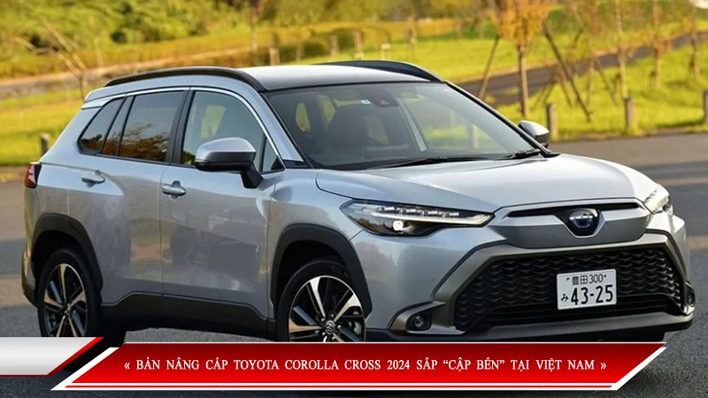 BẢN NÂNG CẤP TOYOTA COROLLA CROSS 2024 SẮP “CẬP BẾN” TẠI VIỆT NAM