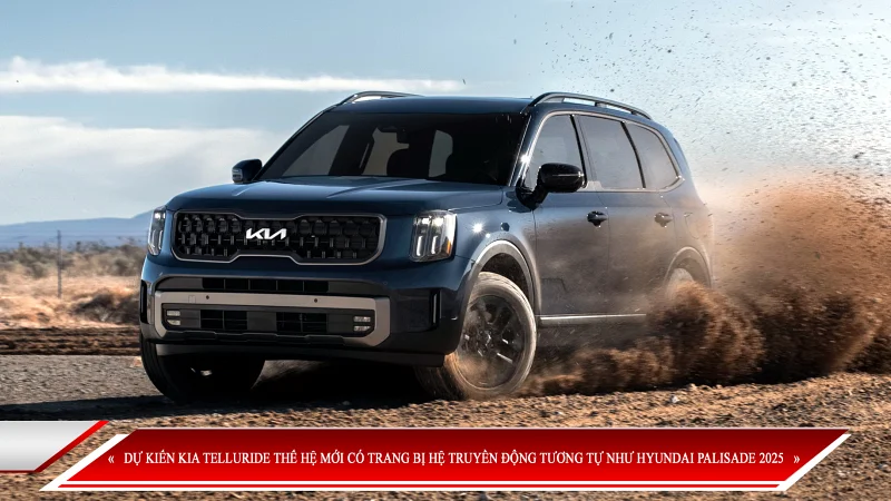 DỰ KIẾN KIA TELLURIDE THẾ HỆ MỚI CÓ TRANG BỊ HỆ TRUYỀN ĐỘNG TƯƠNG TỰ NHƯ HYUNDAI PALISADE 2025
