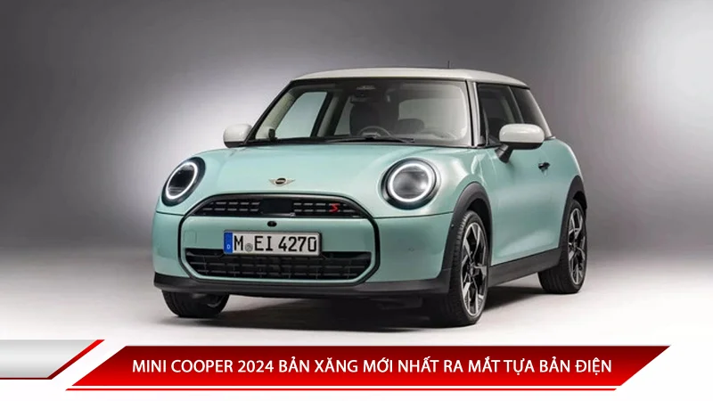 MINI COOPER 2024 BẢN XĂNG MỚI NHẤT RA MẮT TỰA BẢN ĐIỆN