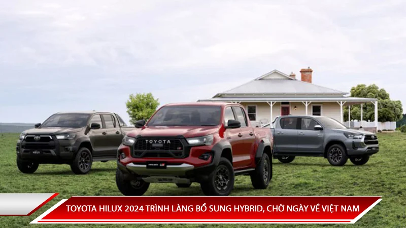 TOYOTA HILUX 2024 TRÌNH LÀNG: BỔ SUNG PHIÊN BẢN HYBRID, CHỜ NGÀY VỀ VIỆT NAM