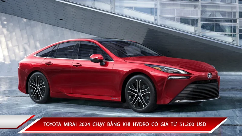 TOYOTA MIRAI 2024 CHẠY BẰNG KHÍ HYDRO CÓ GIÁ TỪ 51.200 USD 