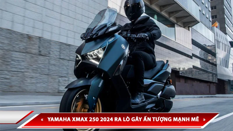 YAMAHA XMAX 250 2024 RA MẮT GÂY ẤN TƯỢNG MẠNH MẼ VỚI THIẾT KẾ ĐỘT PHÁ