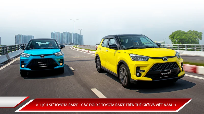 Lịch sử Toyota Raize - các đời xe Toyota Raize trên thế giới và Việt Nam