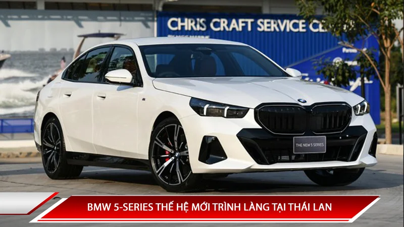 BMW 5-SERIES THẾ HỆ MỚI TRÌNH LÀNG TẠI THÁI LAN