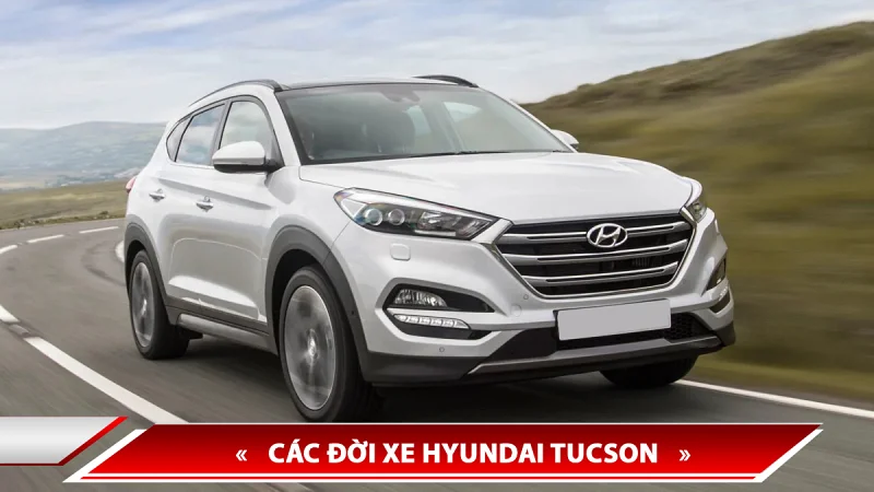 Lịch sử hình thành Hyundai Tucson - các đời xe Hyundai Tucson trên thế giới và Việt Nam