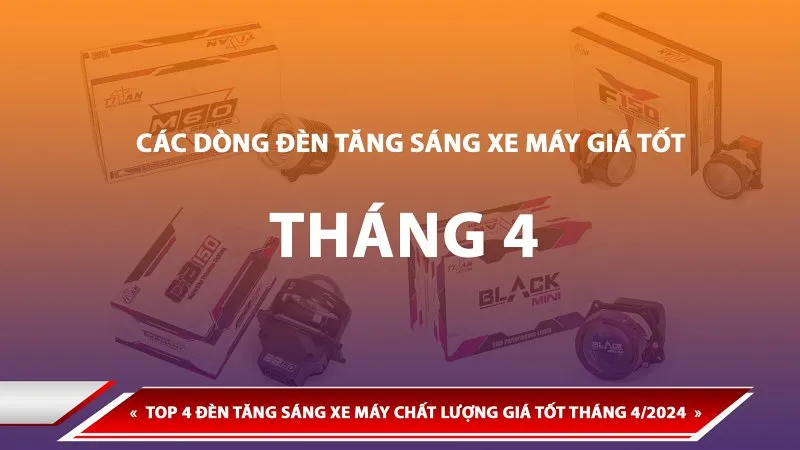 TOP 4 ĐÈN TĂNG SÁNG XE MÁY CHẤT LƯỢNG GIÁ TỐT THÁNG 4/2024