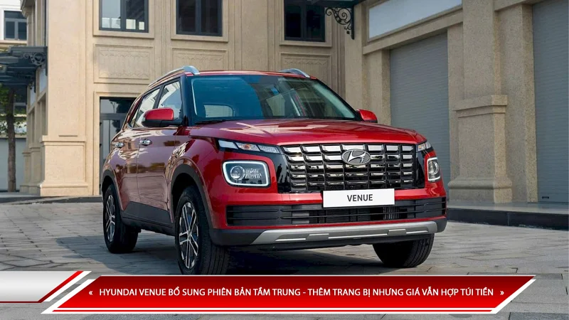 HYUNDAI VENUE BỔ SUNG PHIÊN BẢN TẦM TRUNG - THÊM TRANG BỊ NHƯNG GIÁ VẪN HỢP TÚI TIỀN 