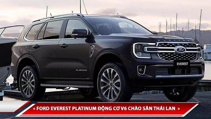 FORD EVEREST PLATINUM ĐỘNG CƠ V6 CHÀO SÂN THÁI LAN, GIÁ QUY ĐỔI KHOẢNG 1,58 TỶ VNĐ