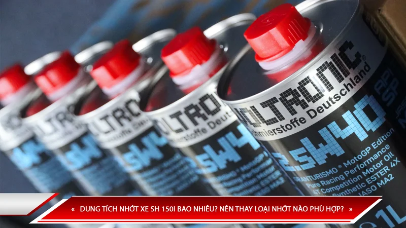 Dung tích nhớt xe SH 150I bao nhiêu? nên thay loại nhớt nào phù hợp?