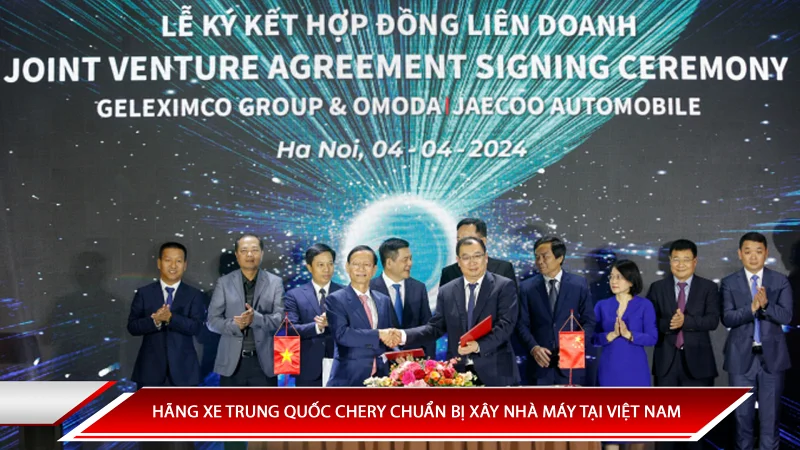HÃNG XE TRUNG QUỐC CHERY CHUẨN BỊ XÂY NHÀ MÁY TẠI VIỆT NAM