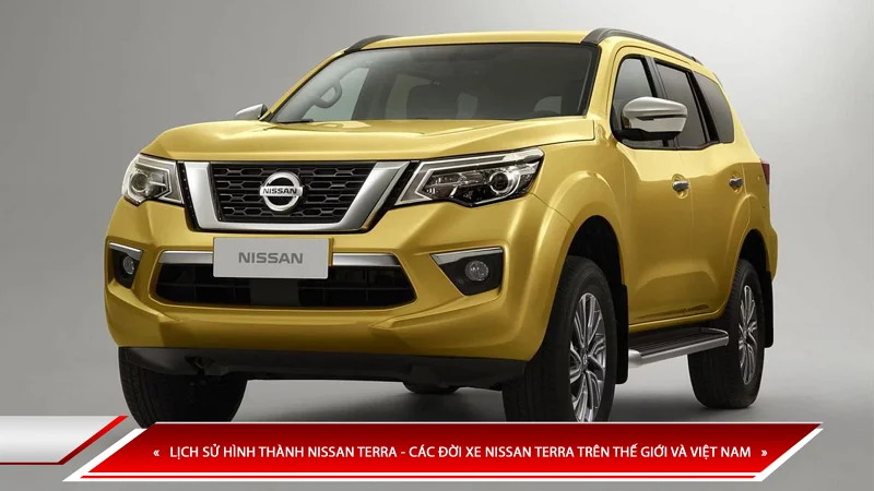 Lịch sử hình thành Nissan Terra - các đời xe Nissan Terra trên thế giới và Việt Nam