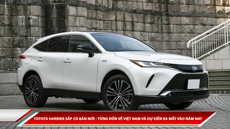 TOYOTA HARRIER SẮP CÓ BẢN MỚI - TỪNG ĐỒN VỀ VIỆT NAM VÀ DỰ KIẾN RA MẮT VÀO NĂM NAY 
