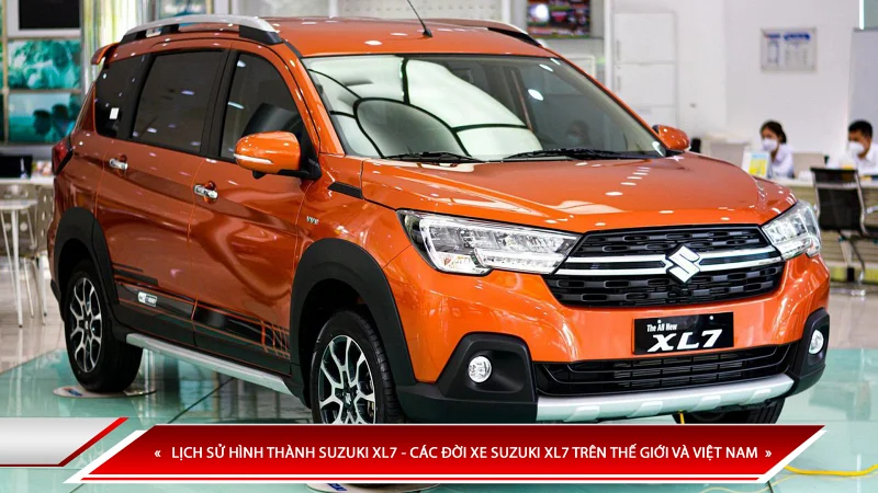Lịch sử hình thành Suzuki XL7 - các đời xe Suzuki XL7 trên thế giới và Việt Nam