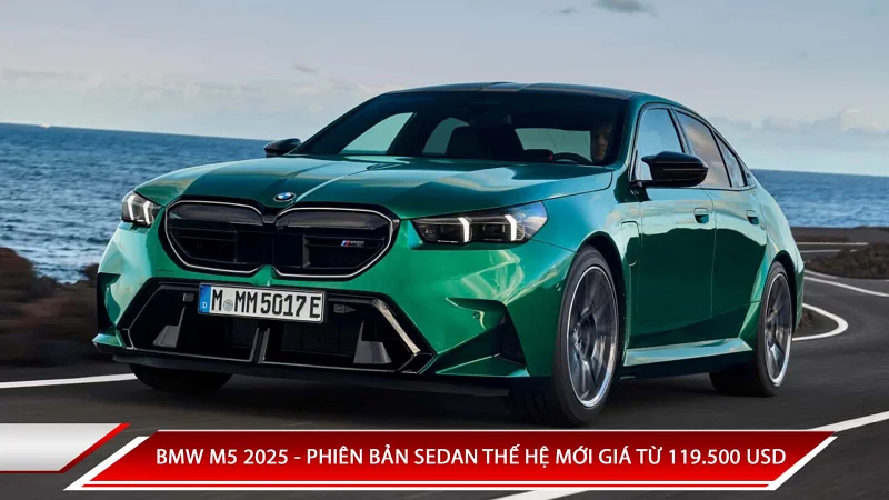BMW M5 2025 - phiên bản sedan thế hệ mới giá từ 119.500 USD