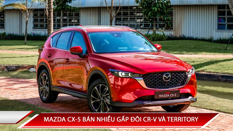 MAZDA CX-5 BÁN NHIỀU GẤP ĐÔI CR-V VÀ TERRITORY