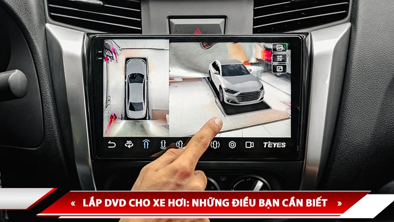LẮP DVD CHO XE HƠI: NHỮNG ĐIỀU BẠN CẦN BIẾT