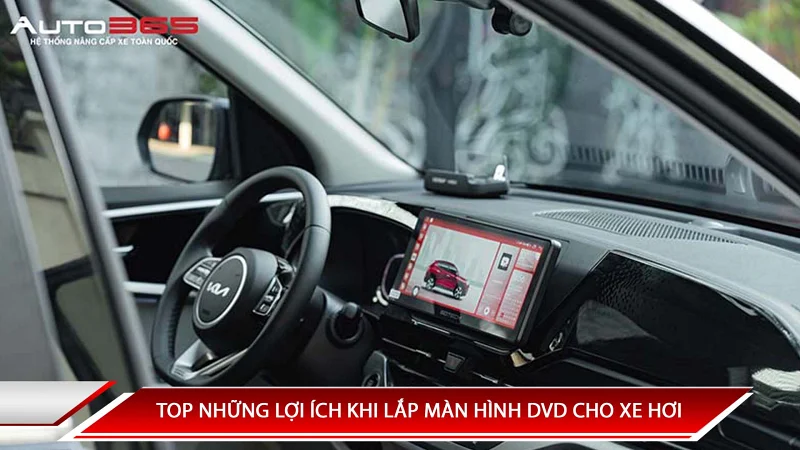 TOP NHỮNG LỢI ÍCH KHI LẮP MÀN HÌNH DVD CHO XE HƠI