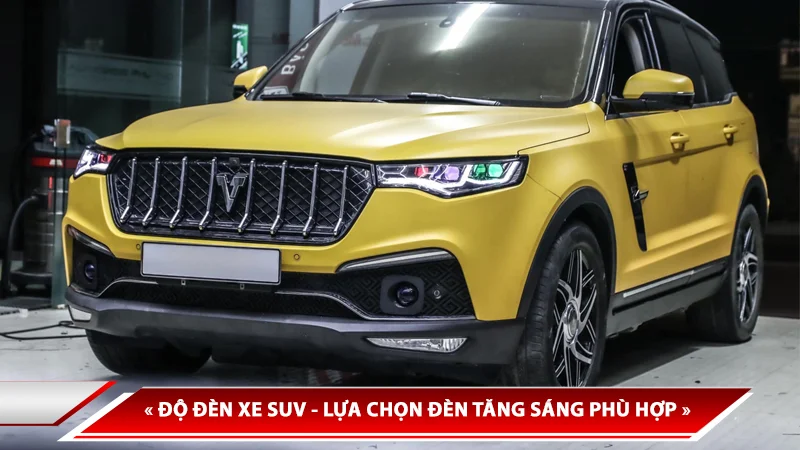 ĐỘ ĐÈN XE SUV - LỰA CHỌN ĐÈN TĂNG SÁNG PHÙ HỢP
