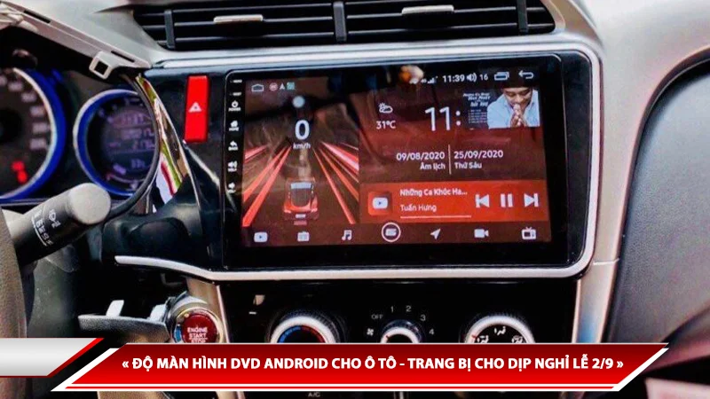 ĐỘ MÀN HÌNH DVD ANDROID CHO Ô TÔ - TRANG BỊ CHO DỊP LỄ 2/9