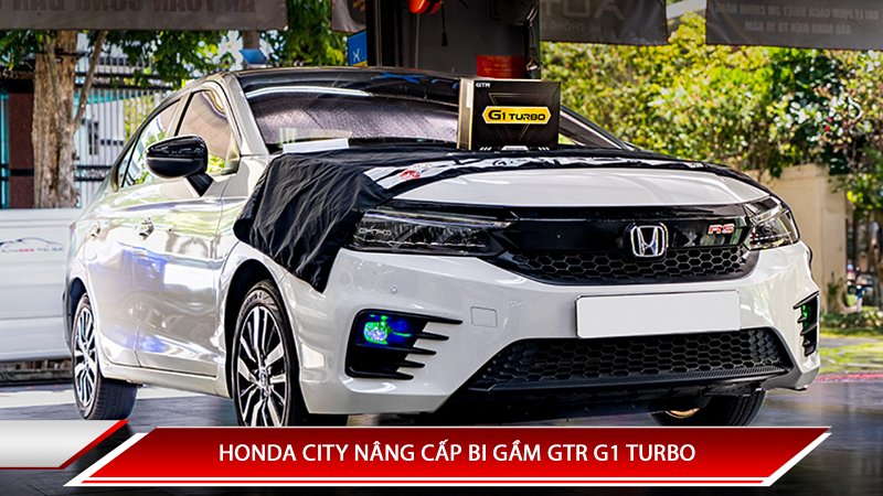 HONDA CITY NÂNG CẤP BI GẦM GTR G1 TURBO