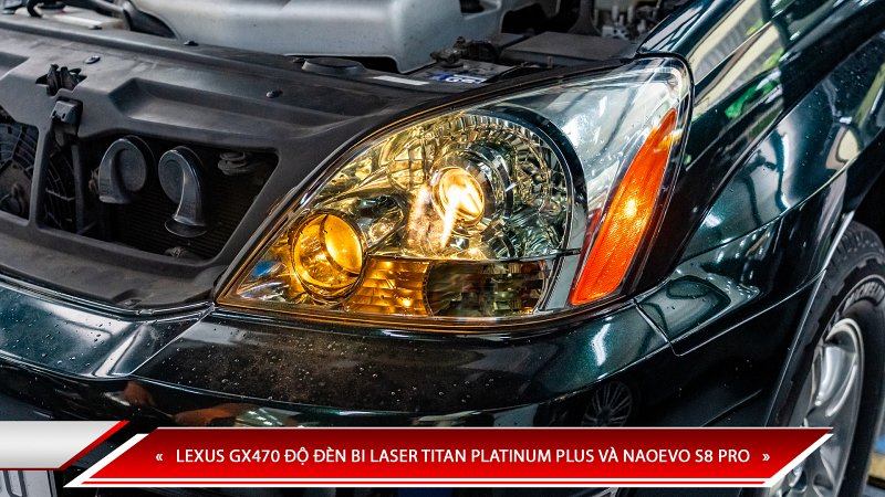 LEXUS GX470 ĐỘ ĐÈN BI LASER TITAN PLATINUM PLUS VÀ NAOEVO S8 PRO