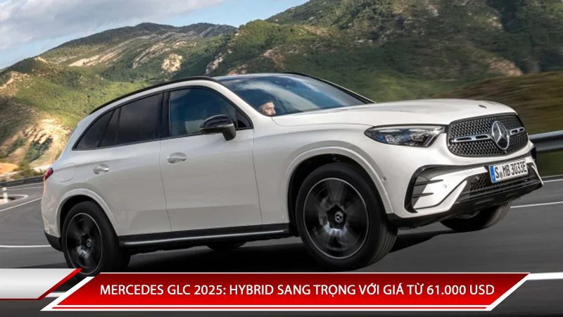 MERCEDES GLC 2025: HYBRID SANG TRỌNG VỚI GIÁ TỪ 61.000 USD