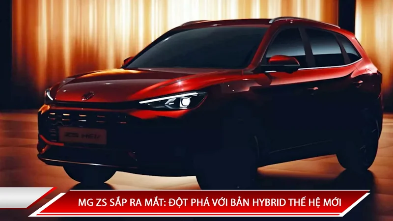 MG ZS SẮP RA MẮT: ĐỘT PHÁ VỚI BẢN HYBRID THẾ HỆ MỚI