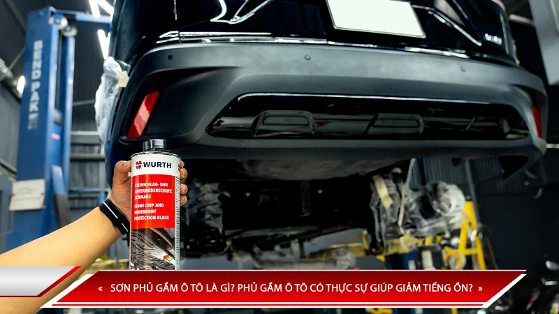 SƠN PHỦ GẦM Ô TÔ LÀ GÌ? PHỦ GẦM Ô TÔ CÓ THỰC SỰ GIÚP GIẢM TIẾNG ỒN?