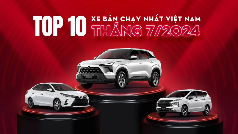TOP 10 Ô TÔ BÁN CHẠY TẠI VIỆT NAM THÁNG 7/2024