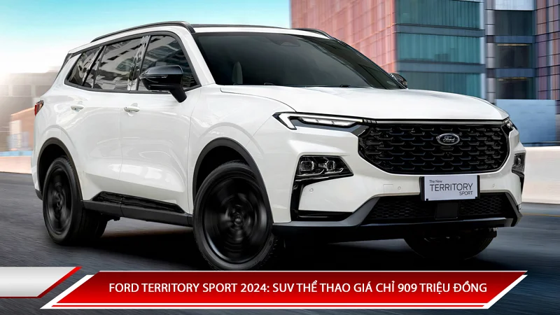 FORD TERRITORY SPORT 2024: SUV THỂ THAO GIÁ CHỈ 909 TRIỆU ĐỒNG