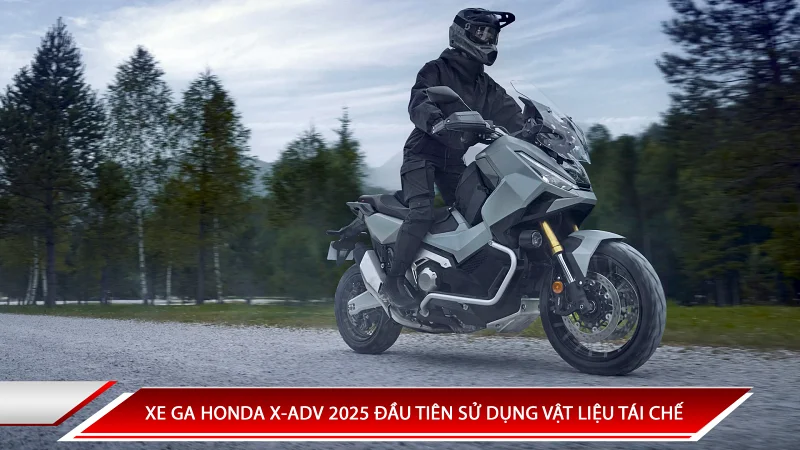 XE GA HONDA X-ADV 2025 ĐẦU TIÊN SỬ DỤNG VẬT LIỆU TÁI CHẾ
