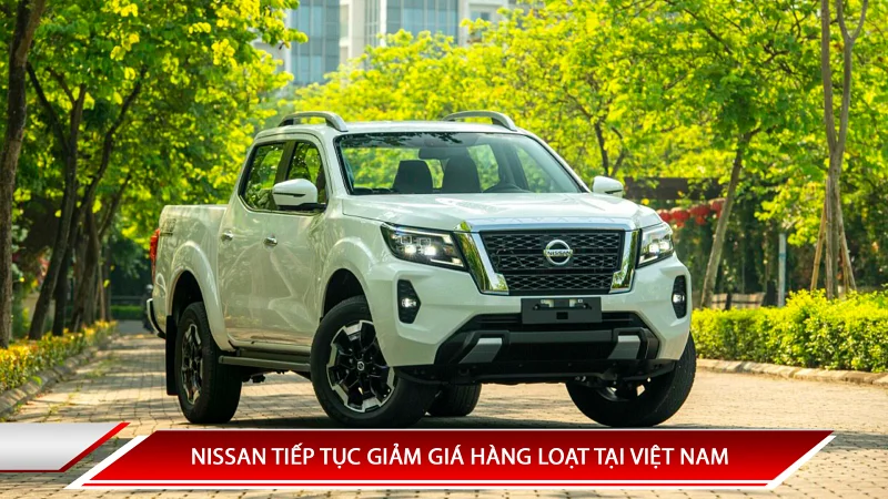 NISSAN TIẾP TỤC GIẢM GIÁ HÀNG LOẠT TẠI VIỆT NAM