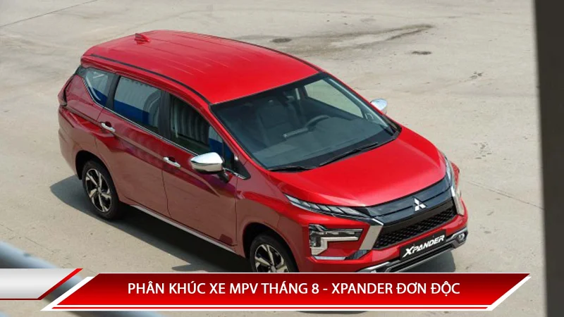 PHÂN KHÚC XE MPV THÁNG 8 - XPANDER ĐƠN ĐỘC