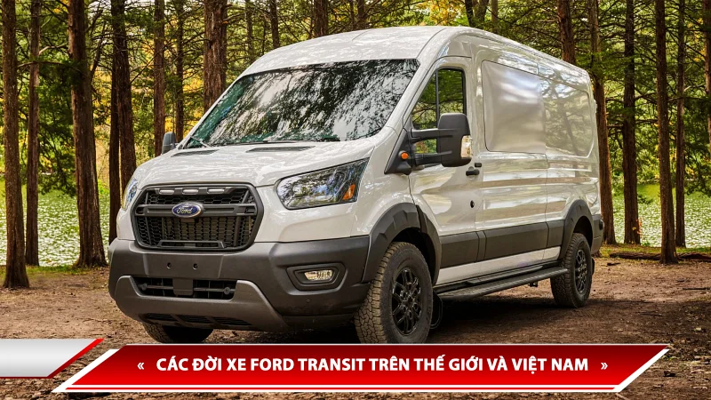 Lịch sử hình thành Ford Transit - các đời xe Ford Transit trên thế giới và Việt Nam